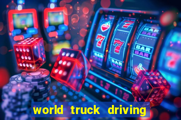 world truck driving simulator dinheiro infinito tudo desbloqueado 2024